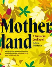 Motherland: a Jamaican Cookbook